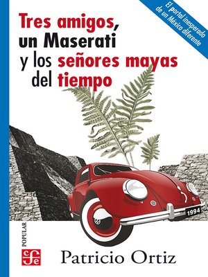 cover image of Tres amigos, un Maserati y los señores mayas del tiempo